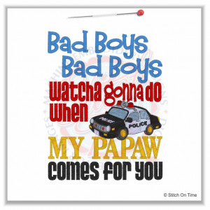 4959 Sayings : Bad Boys Bad Boys 5x7