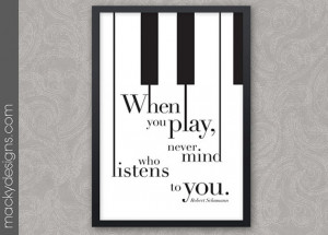 Never Mind Who Listens - Piano Inspirational Quote - Musician, Pianist ...