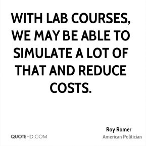 ... courses, we may be able to simulate a lot of that and reduce costs