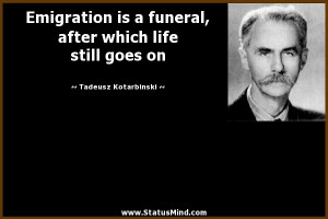 Emigration is a funeral, after which life still goes on - Tadeusz ...