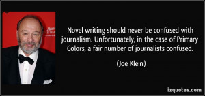 ... of Primary Colors, a fair number of journalists confused. - Joe Klein