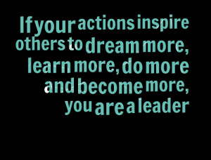 Quotes Picture: if your actions inspire others to dream more, learn ...