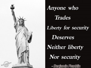 Anyone Who Trades Liberty For Security...