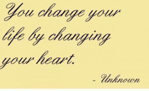 Quotes You Change Your Life By Changing Your Heart. Life Quote