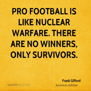 Pro football is like nuclear warfare. There are no winners, only ...