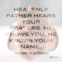 Heavenly Father hears your prayers #LDSConf #PresEyring #LDS #Mormon ...
