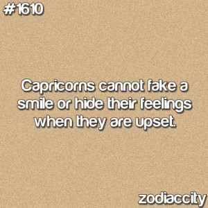 capricorns cannot fake a smile or hide their feelings when they are ...