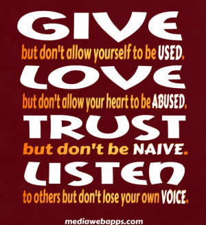 be USED. LOVE but don't allow your heart to be ABUSED. TRUST but don ...