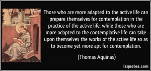 life, while those who are more adapted to the contemplative life ...