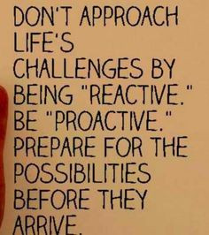 Be proactive.