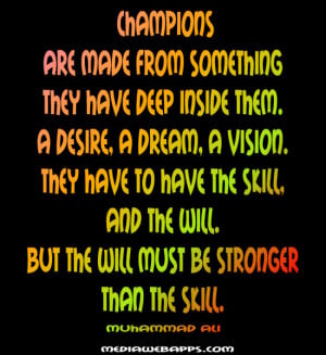 Champions Are Made From Something They Have Deep Inside Them Desire