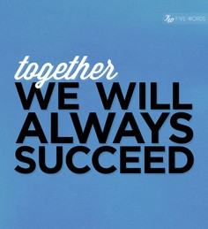 Together We Will Always Succeed.