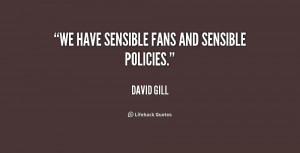 We have sensible fans and sensible policies.”