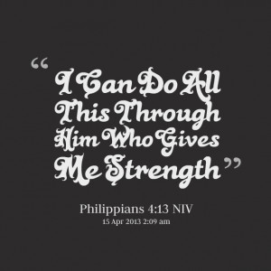 Everything Through Him Who Gives Strength Quotes And Sayings