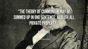 The theory of Communism may be summed up in one sentence: Abolish all ...