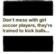 Don’t Mess With Girl Soccer Players, They’re Trained To Kick Balls ...
