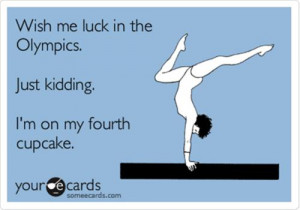 Wish me luck in the Olympics