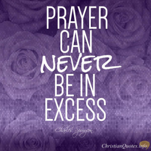 Charles Spurgeon – Can We Ever Pray Too Much?
