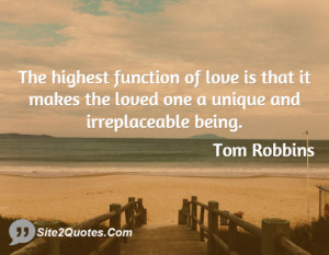 The highest function of love is that it makes the loved one a unique ...