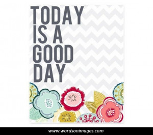 Today is a good day quotes