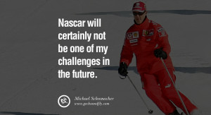 Michael Schumacher quotes Nascar will certainly not be one of my ...