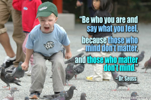 ... who mind don't matter, and those who matter don't mind.” ~ Dr. Seuss