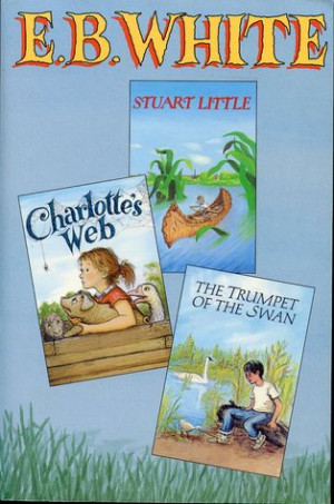 ... by E. B. White: Charlotte's Web/the Trumpet of the Swan/Stuart Little