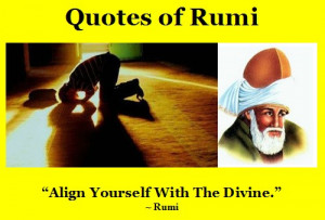 Rumi Quotes - Align yourself with The Divine - Jalal ad-Din Rumi ...