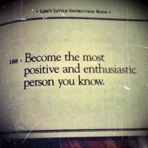 Be positive and enthusiastic