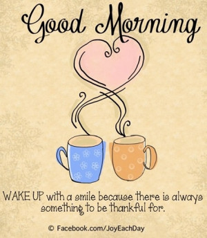 Good morning and be thankful quoteMornings Blessed, Glorious Mornings ...