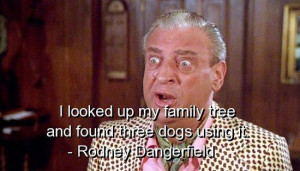 rodney dangerfield quotes birthday quotesgram movie sayings