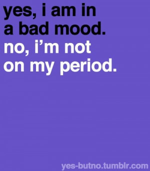 bad, bad mood, funny, girl, mood, period, quote, separate with comma ...