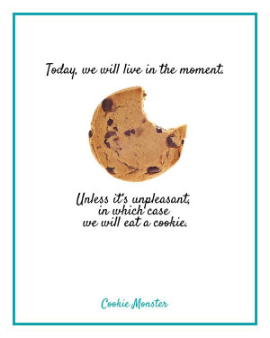 Today we will live in the moment. Unless it’s unpleasant, in which ...