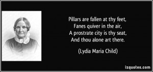 Pillars are fallen at thy feet, Fanes quiver in the air, A prostrate ...