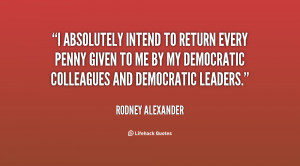absolutely intend to return every penny given to me by my Democratic ...