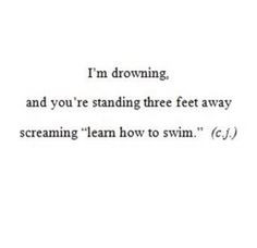 drowning, and you're standing there feet away screaming 