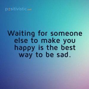 quote on waiting for someone else to make you happy: quote truth ...