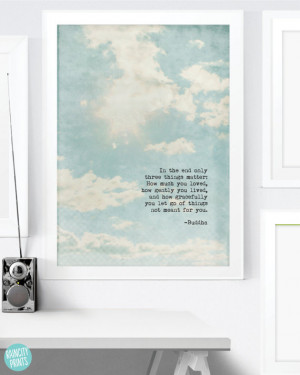 Buddha Quote. Inspirational Art Print. In The End Only 3 Things Matter ...