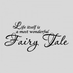 Life itself is a wonderful fairy tale...Wall Words Quotes Sayings ...