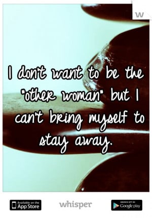 Being The Other Woman Quotes Being The Other Woman Quotes