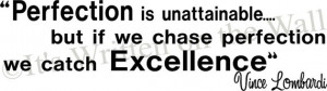 Vince Lombardi Quote Perfection is unattainable but if we chase ...