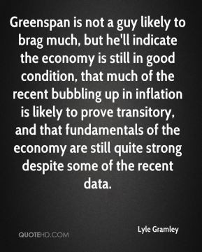 Greenspan is not a guy likely to brag much, but he'll indicate the ...