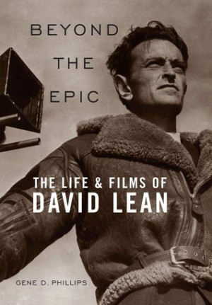 ... Beyond the Epic: The Life and Films of David Lean” as Want to Read