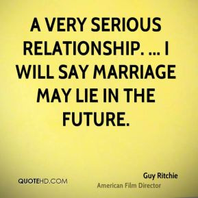 ... serious relationship. ... I will say marriage may lie in the future