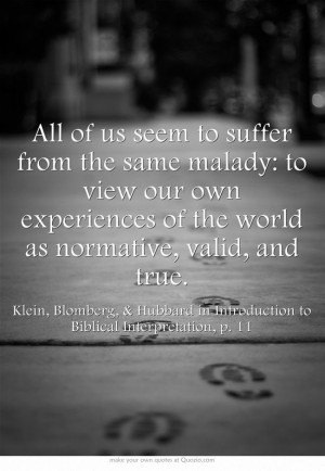 All of us seem to suffer from the same malady: to view our own ...