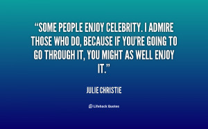 File Name : quote-Julie-Christie-some-people-enjoy-celebrity-i-admire ...