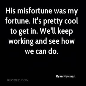 Ryan Newman - His misfortune was my fortune. It's pretty cool to get ...