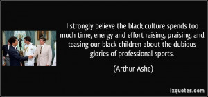 More Arthur Ashe Quotes