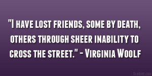 have lost friends, some by death, others through sheer inability to ...