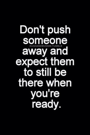 Don't push someone away
